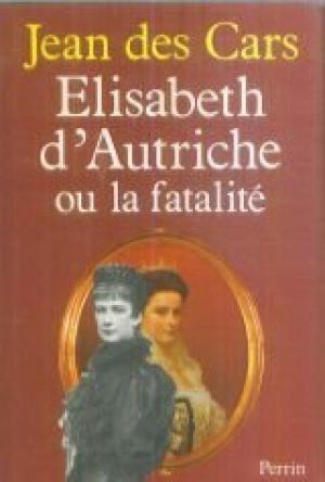 ELISABETH D'AUTRICHE OU LA FATALITE